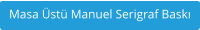 Masa Üstü Manuel Serigraf Baskı