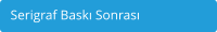 Serigraf Baskı Sonrası