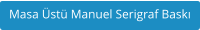 Masa Üstü Manuel Serigraf Baskı