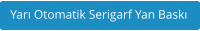 Yarı Otomatik Serigarf Yan Baskı