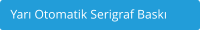 Yarı Otomatik Serigraf Baskı