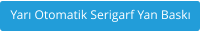 Yarı Otomatik Serigarf Yan Baskı