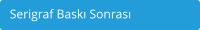 Serigraf Baskı Sonrası