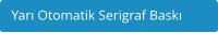 Yarı Otomatik Serigraf Baskı