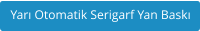Yarı Otomatik Serigarf Yan Baskı