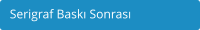 Serigraf Baskı Sonrası