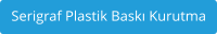 Serigraf Plastik Baskı Kurutma