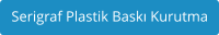 Serigraf Plastik Baskı Kurutma