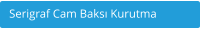 Serigraf Cam Baksı Kurutma